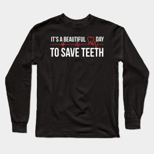 It's a Beautiful Day to Save Teeth 2 Long Sleeve T-Shirt